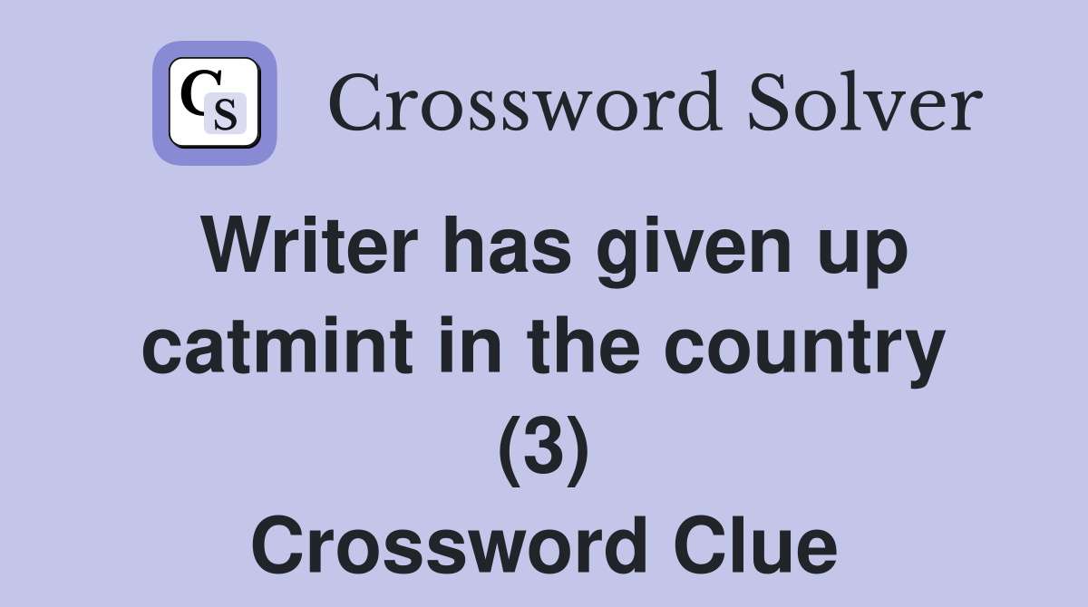 Writer has given up catmint in the country (3) Crossword Clue