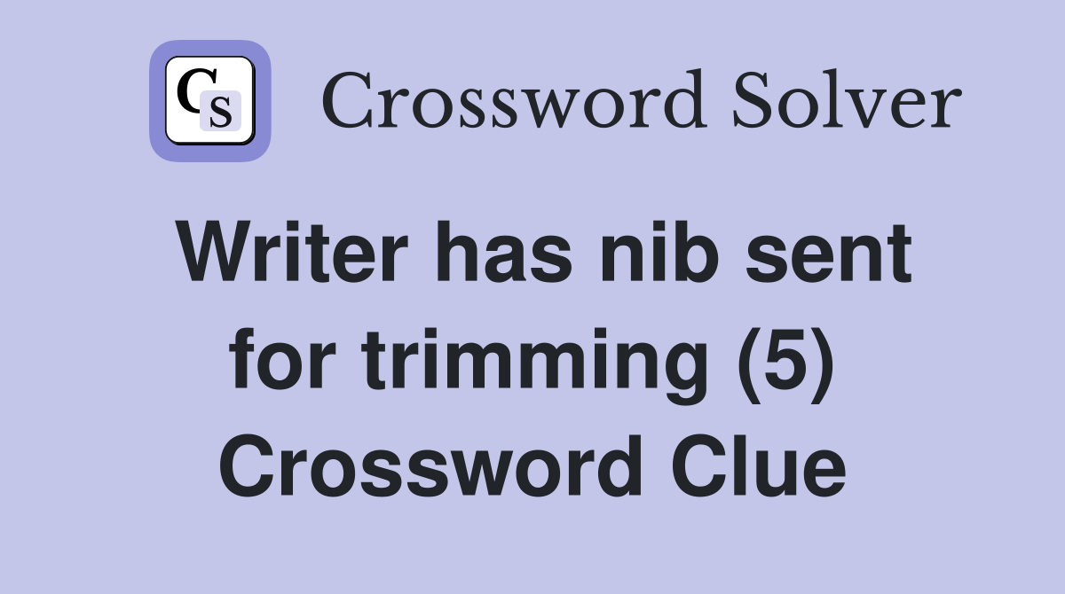 Writer has nib sent for trimming (5) Crossword Clue
