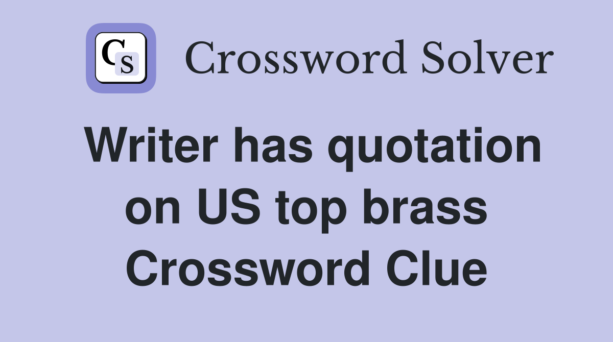 Writer has quotation on US top brass Crossword Clue