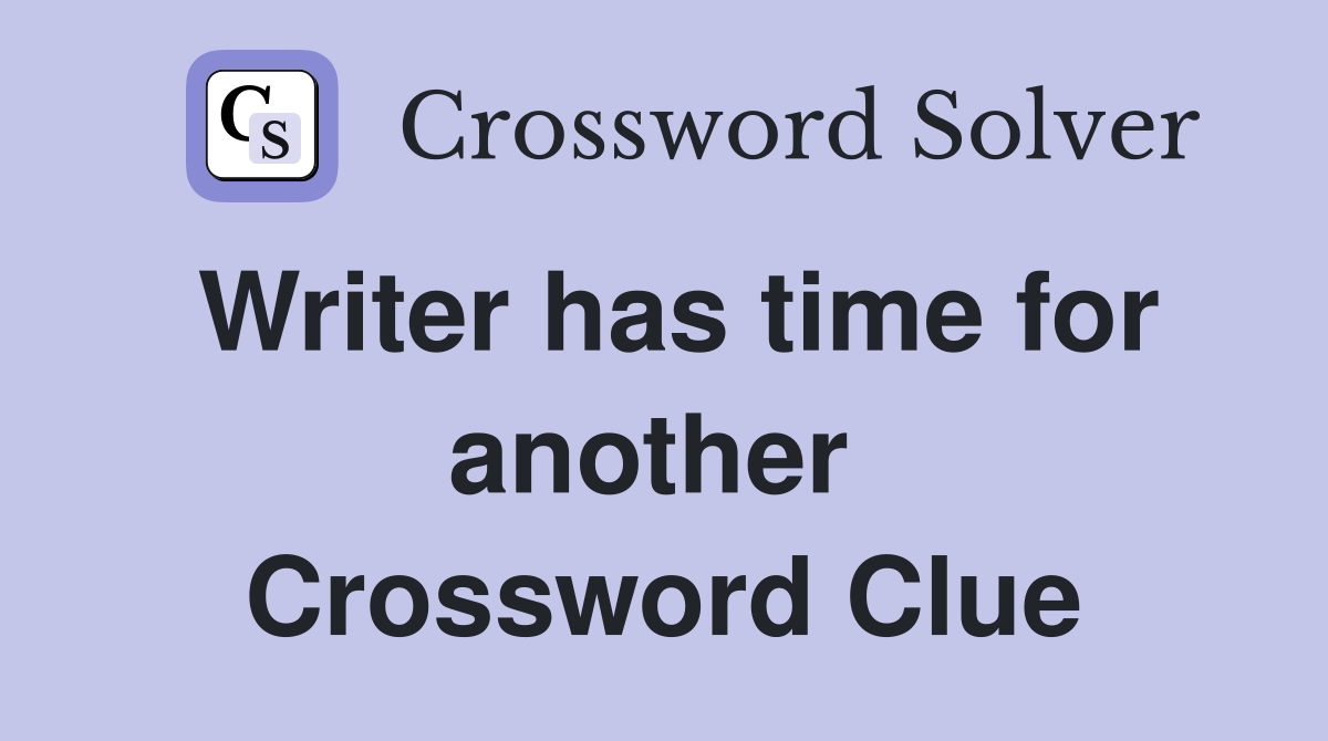 Writer has time for another  Crossword Clue