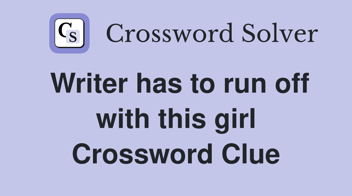 Writer has to run off with this girl Crossword Clue