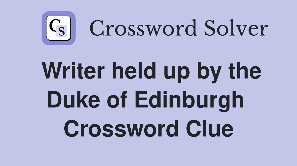 Writer held up by the Duke of Edinburgh  Crossword Clue