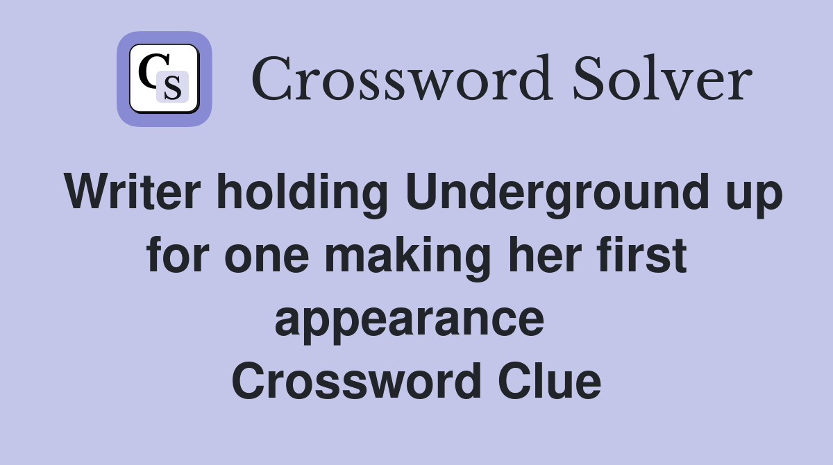 Writer holding Underground up for one making her first appearance  Crossword Clue