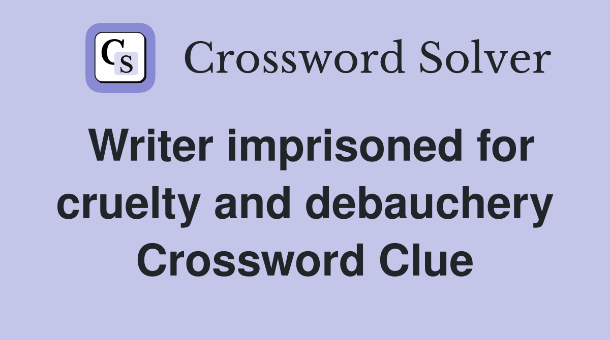Writer imprisoned for cruelty and debauchery Crossword Clue