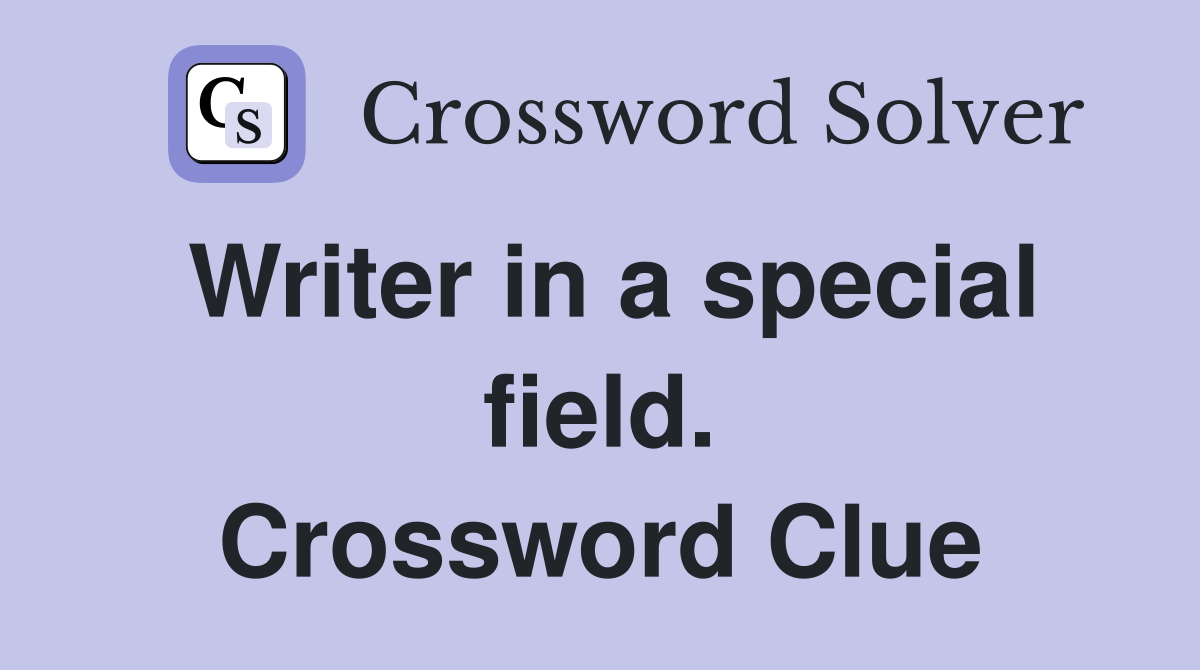 Writer in a special field. Crossword Clue
