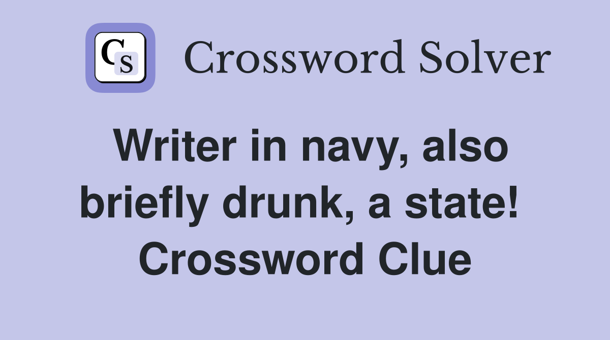 Writer in navy, also briefly drunk, a state!  Crossword Clue