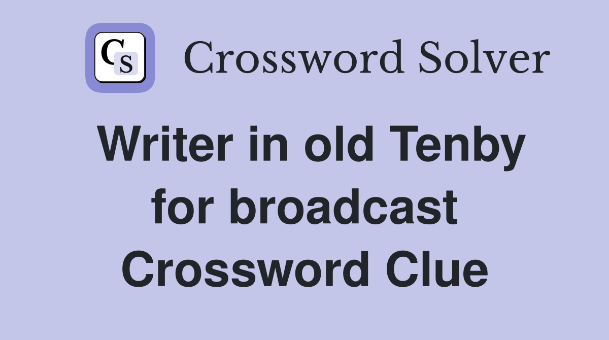Writer in old Tenby for broadcast Crossword Clue