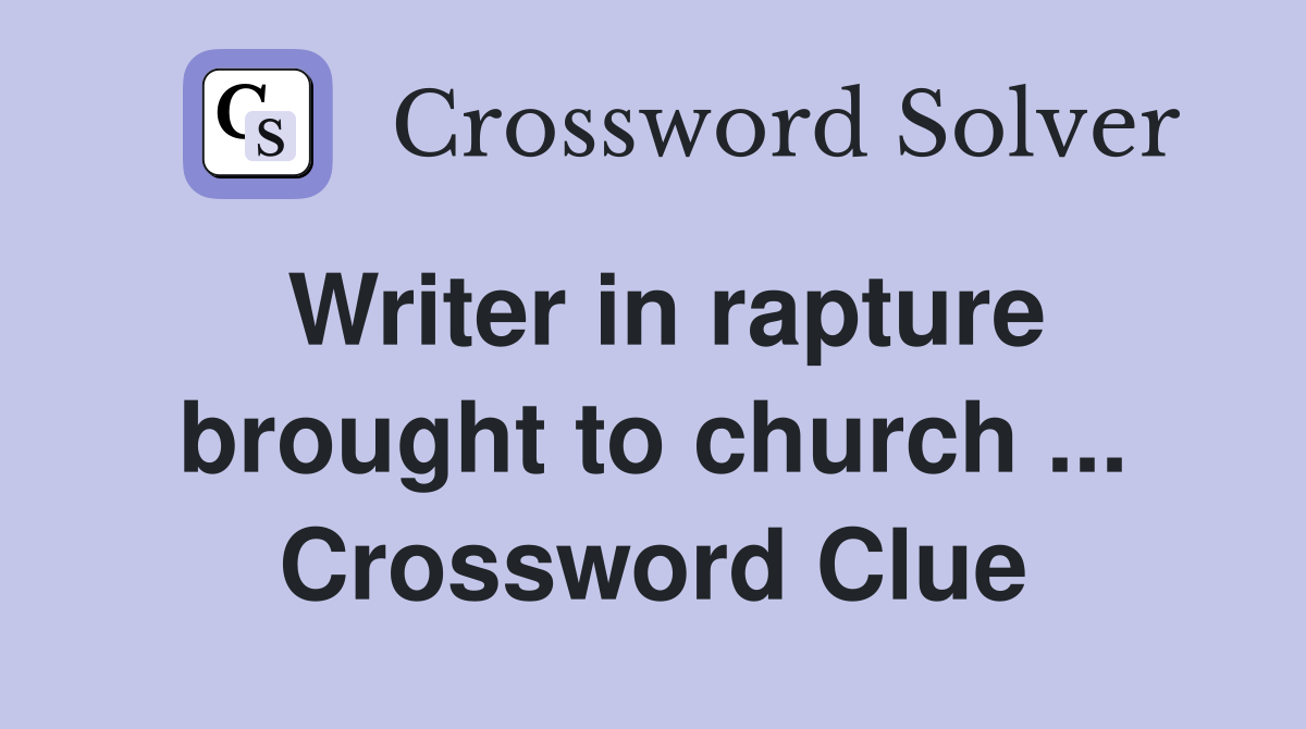 Writer in rapture brought to church ... Crossword Clue
