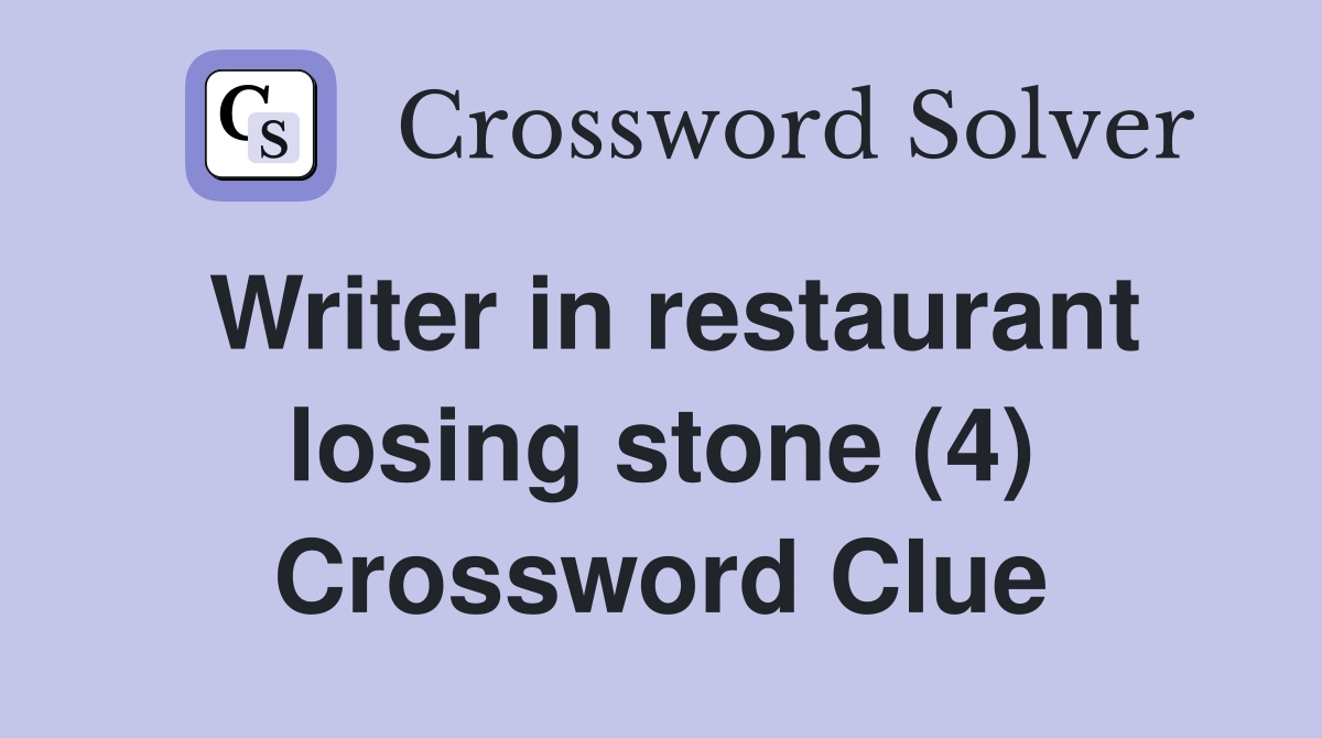 Writer in restaurant losing stone (4) Crossword Clue