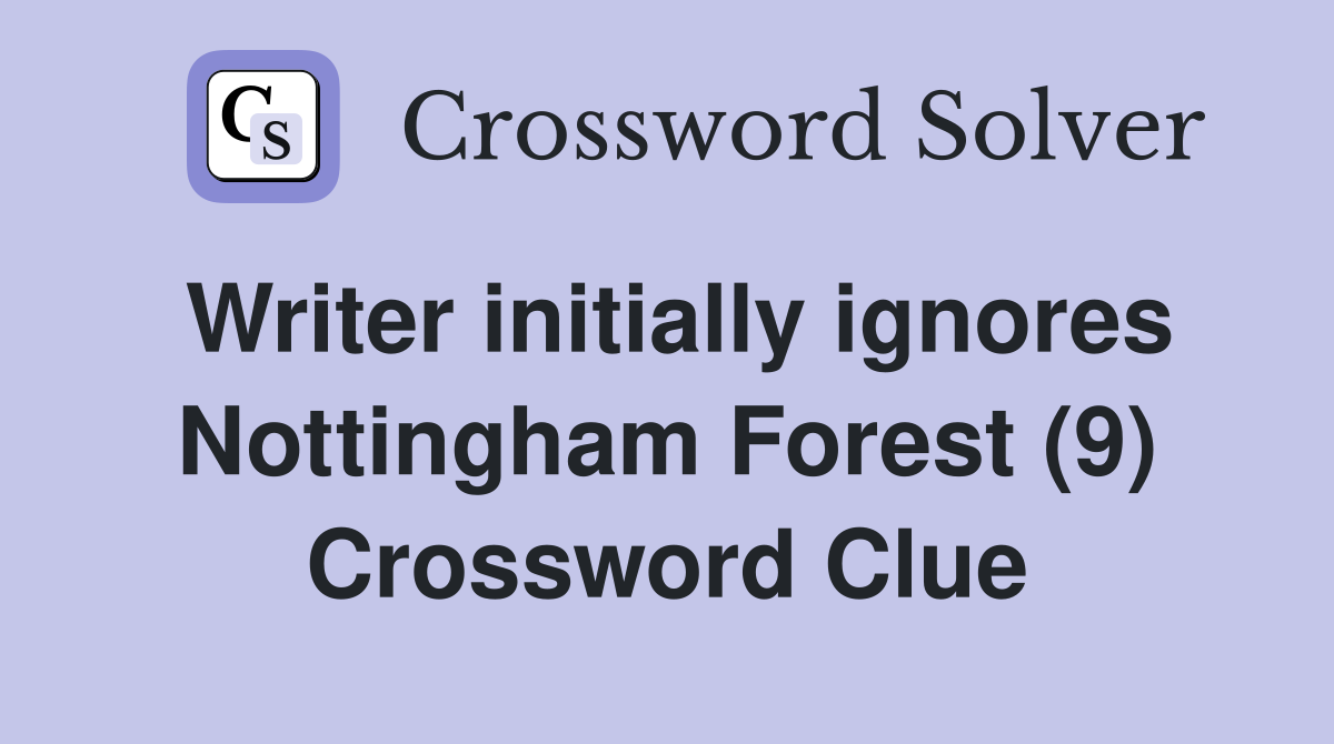 Writer initially ignores Nottingham Forest (9) Crossword Clue