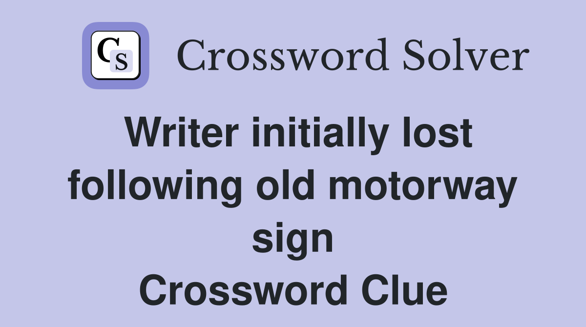 Writer initially lost following old motorway sign Crossword Clue