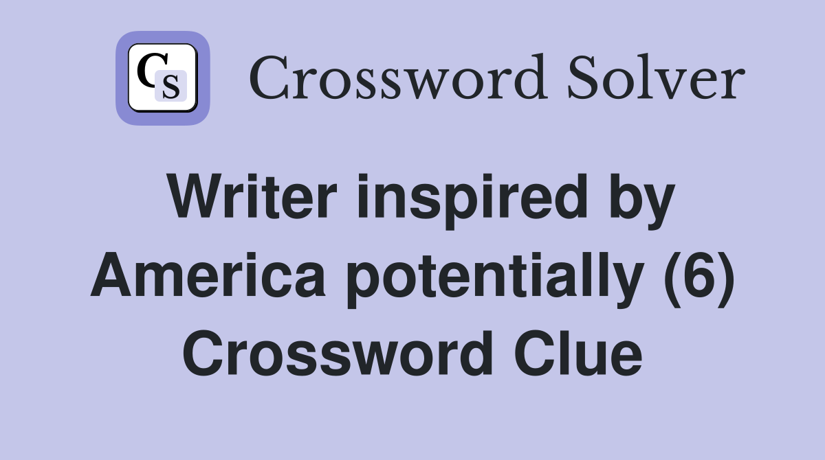 Writer inspired by America potentially (6) Crossword Clue