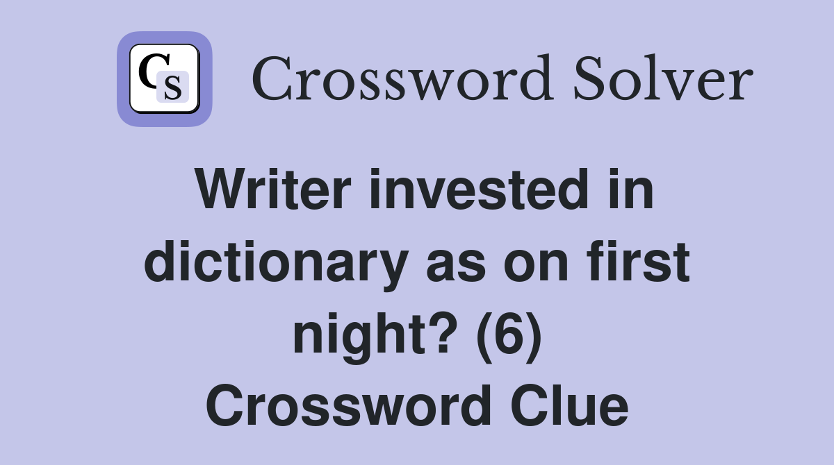 Writer invested in dictionary as on first night? (6) Crossword Clue