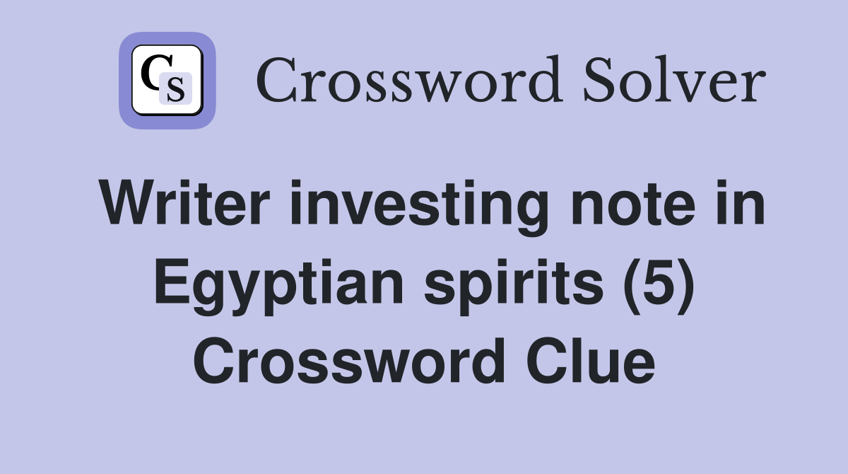 Writer investing note in Egyptian spirits (5) Crossword Clue
