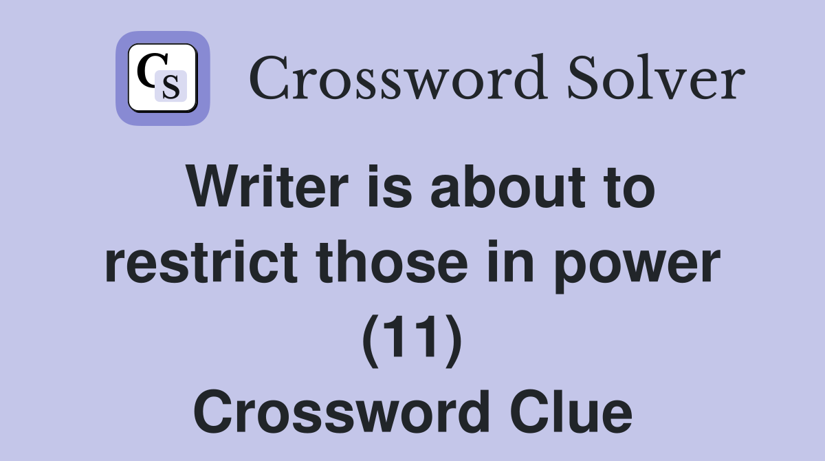 Writer is about to restrict those in power (11) Crossword Clue
