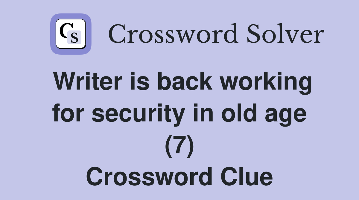 Writer is back working for security in old age (7) Crossword Clue