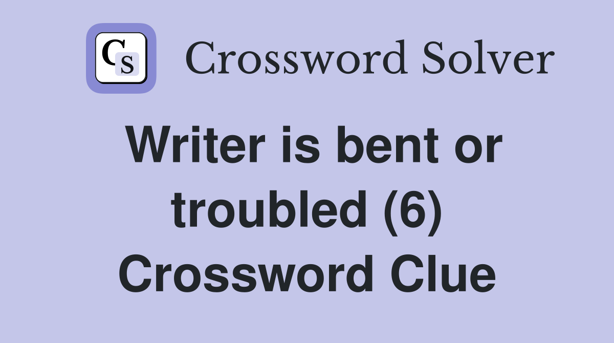 Writer is bent or troubled (6) Crossword Clue