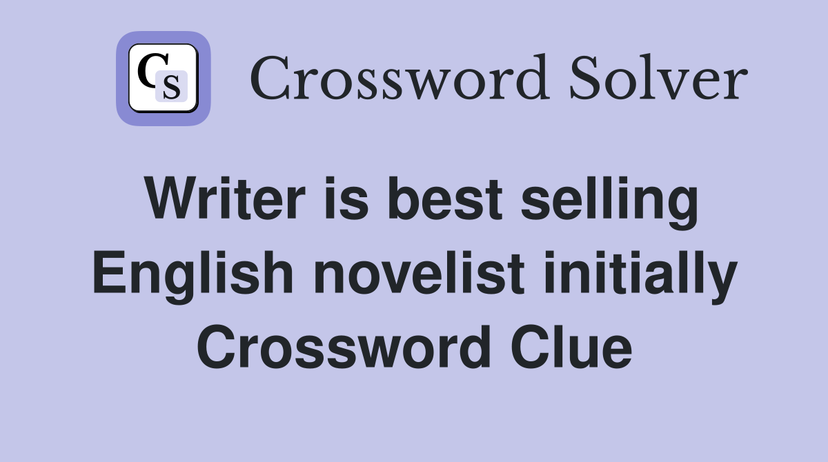 Writer is best selling English novelist initially Crossword Clue