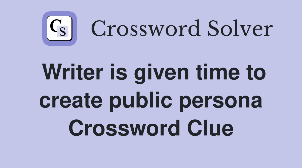 Writer is given time to create public persona Crossword Clue