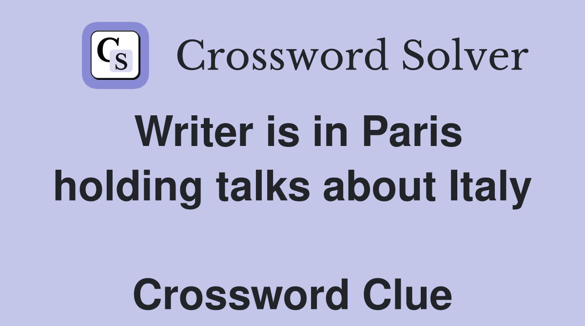 Writer is in Paris holding talks about Italy  Crossword Clue