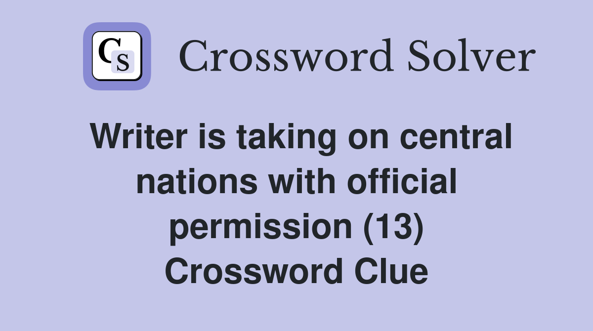 Writer is taking on central nations with official permission (13) Crossword Clue