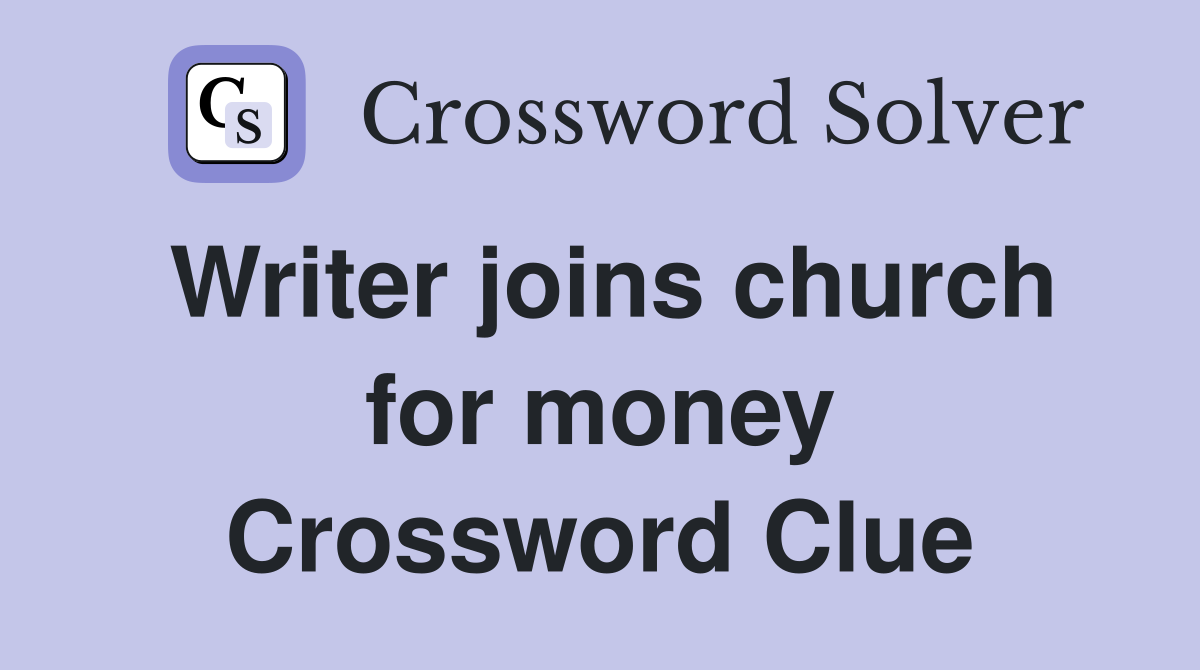 Writer joins church for money Crossword Clue