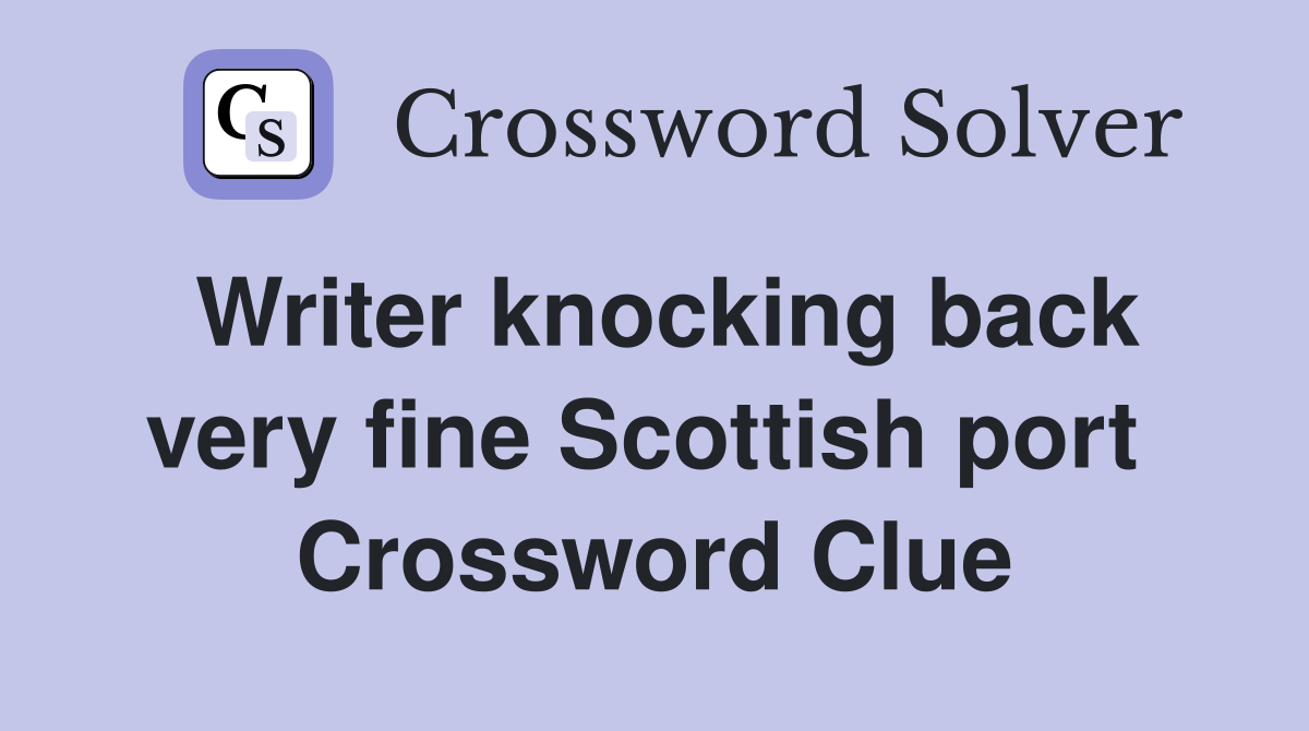 Writer knocking back very fine Scottish port  Crossword Clue
