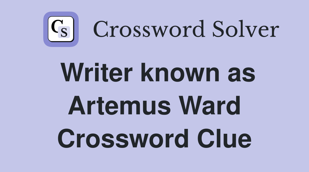 Writer known as Artemus Ward Crossword Clue