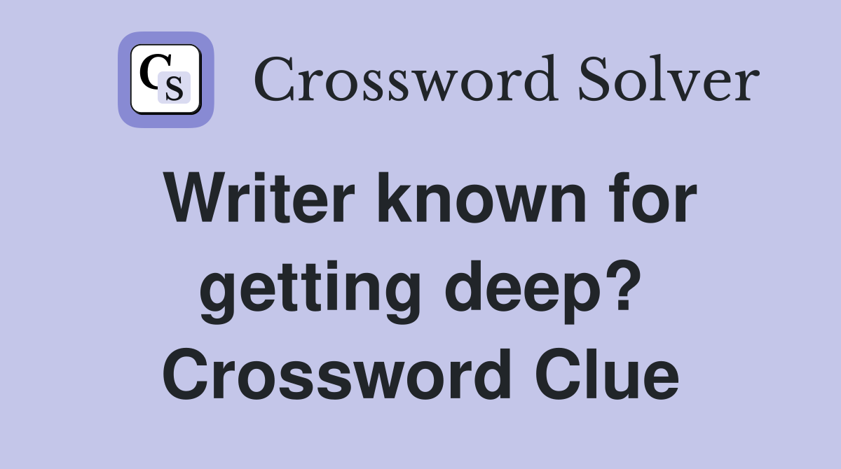 Writer known for getting deep? Crossword Clue