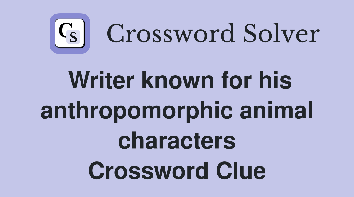 Writer known for his anthropomorphic animal characters Crossword Clue