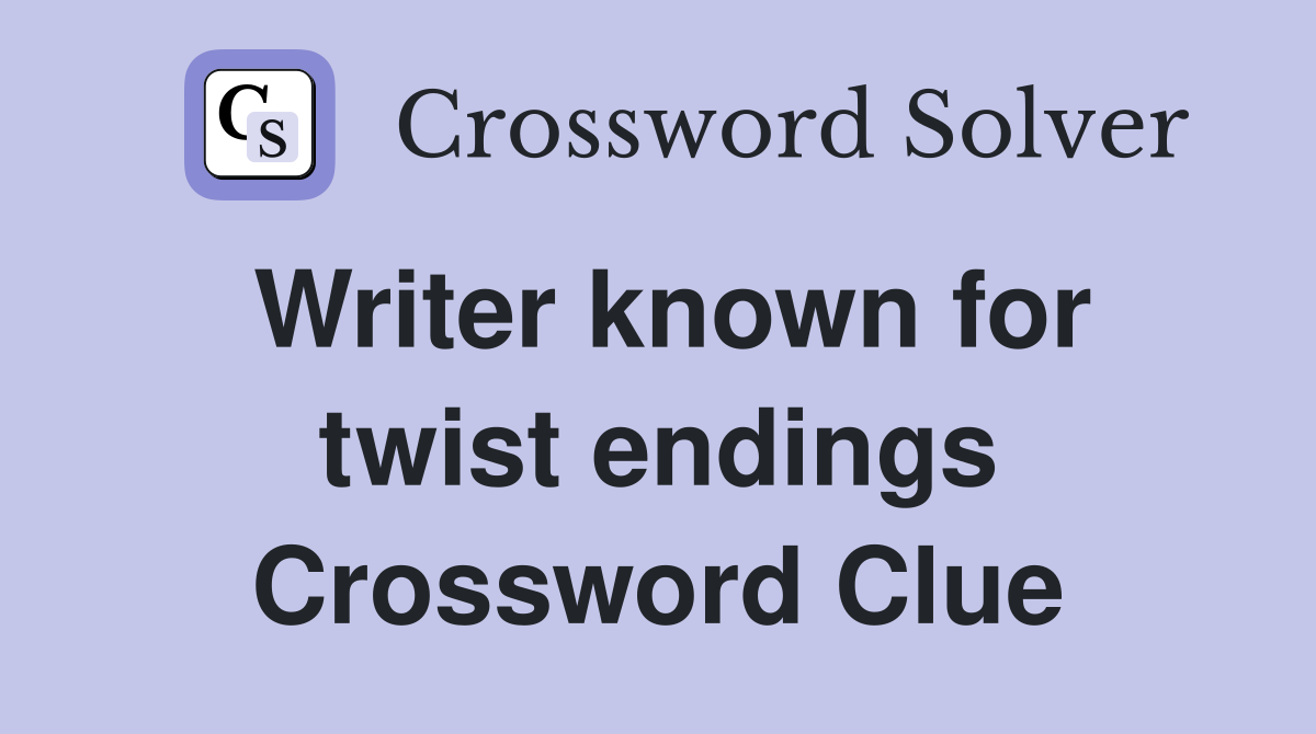 Writer known for twist endings Crossword Clue