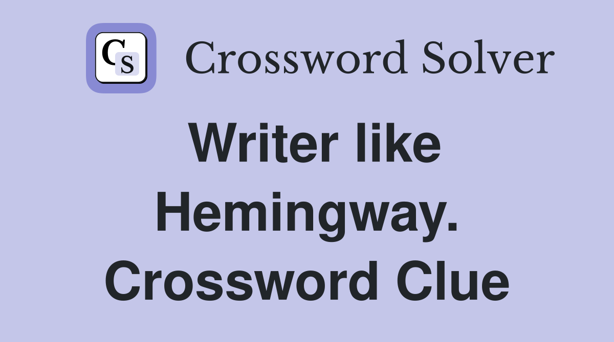 Writer like Hemingway. Crossword Clue