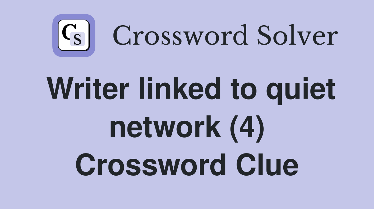 Writer linked to quiet network (4) Crossword Clue