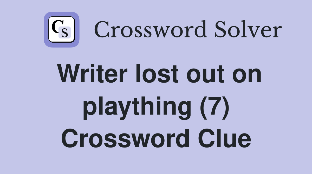 Writer lost out on plaything (7) Crossword Clue