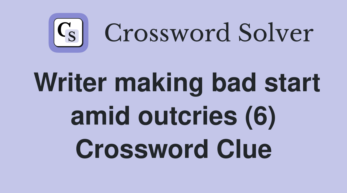 Writer making bad start amid outcries (6) Crossword Clue