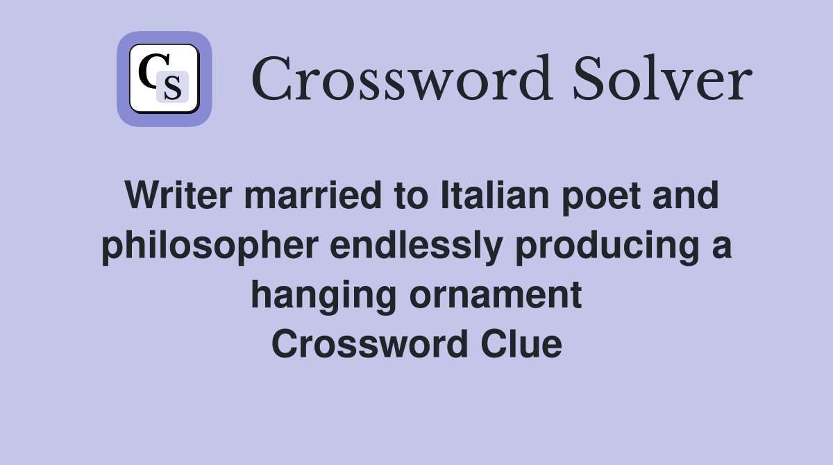 Writer married to Italian poet and philosopher endlessly producing a hanging ornament Crossword Clue