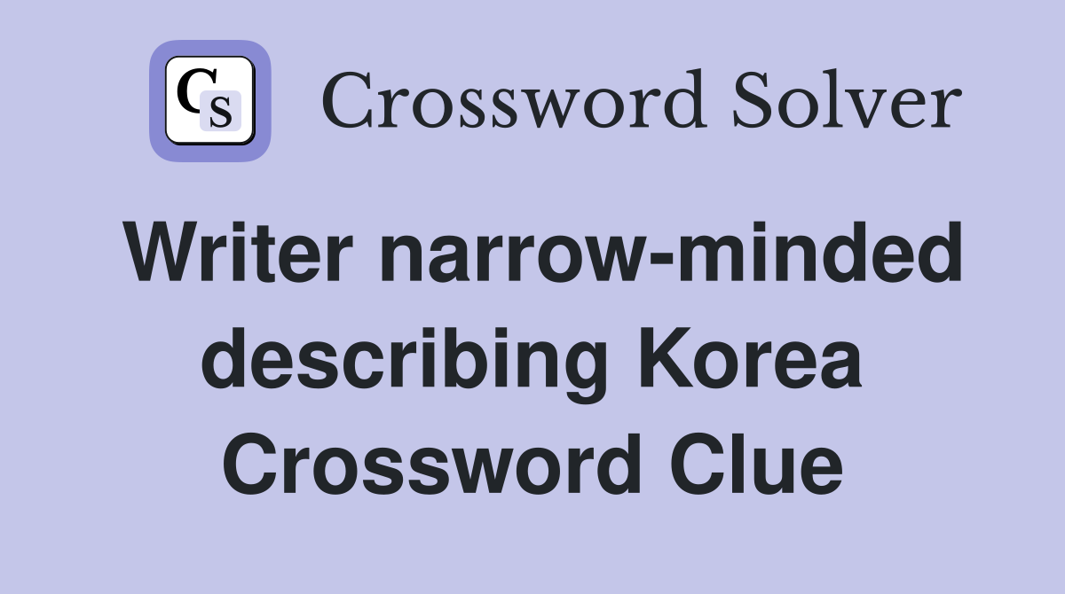 Writer narrow-minded describing Korea Crossword Clue