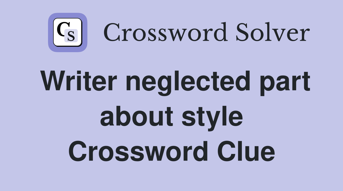 Writer neglected part about style Crossword Clue