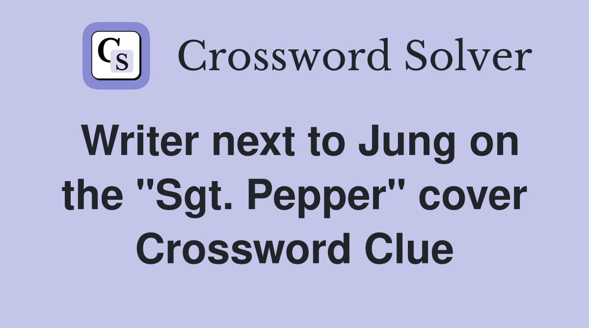 Writer next to Jung on the "Sgt. Pepper" cover Crossword Clue