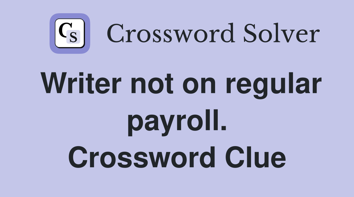 Writer not on regular payroll. Crossword Clue