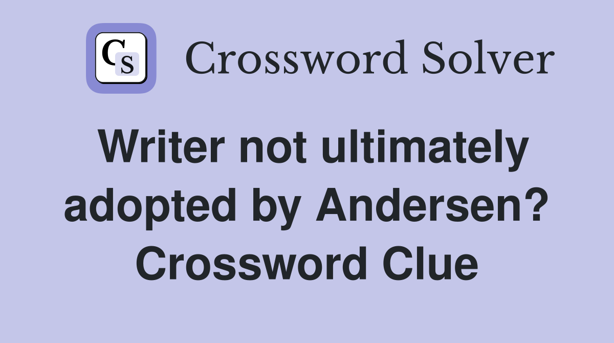 Writer not ultimately adopted by Andersen? Crossword Clue