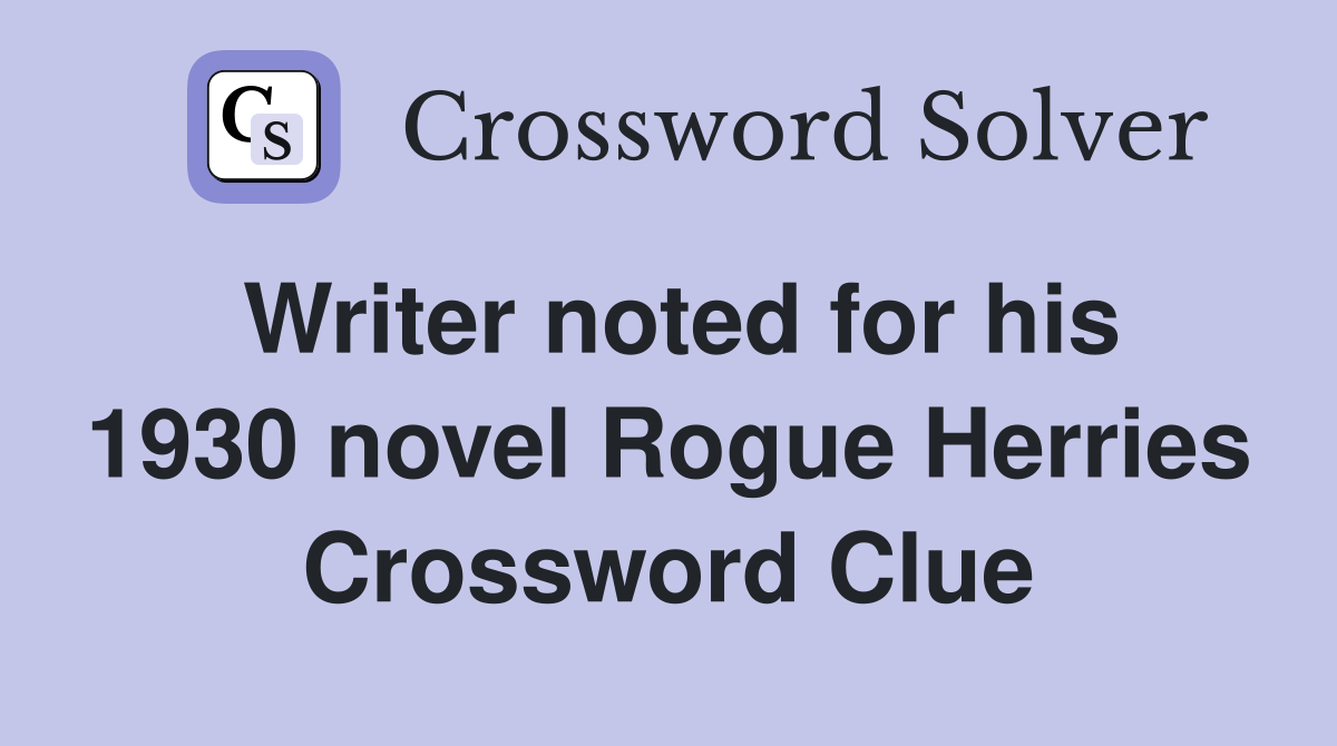 Writer noted for his 1930 novel Rogue Herries Crossword Clue
