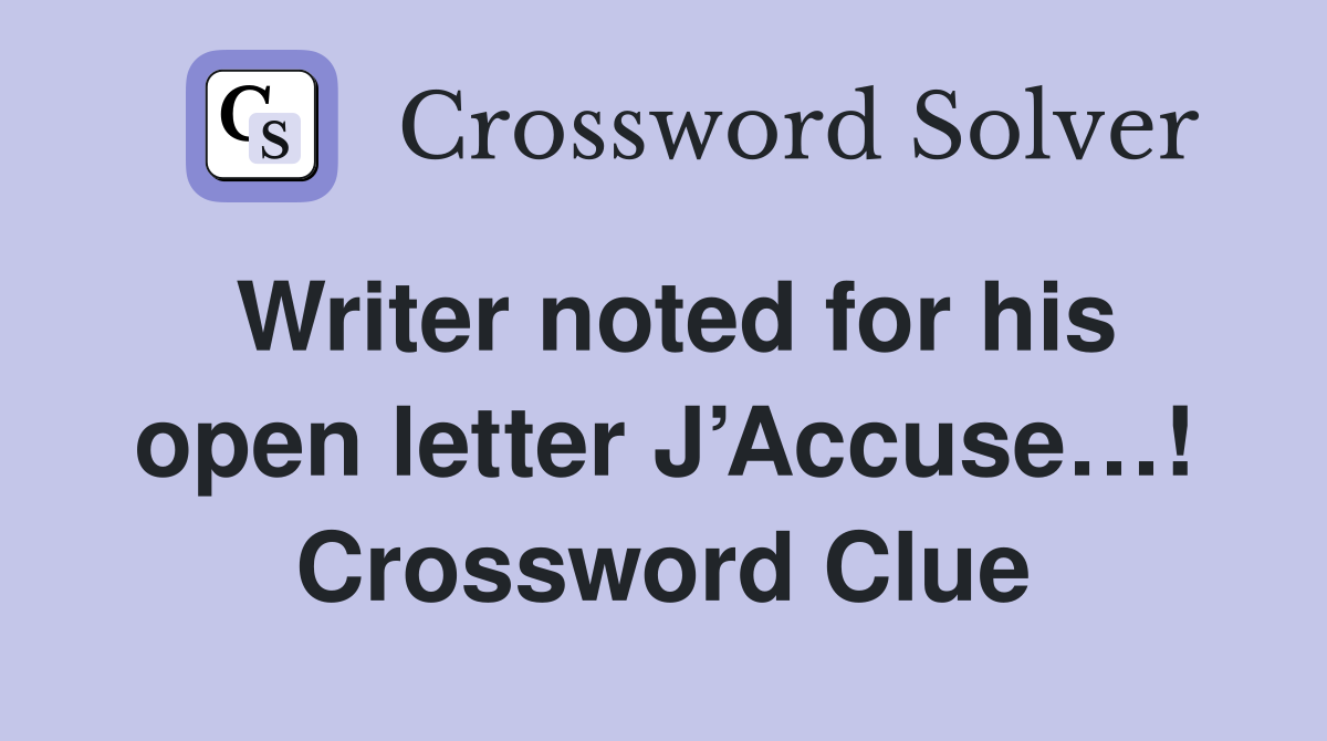 Writer noted for his open letter J’Accuse…! Crossword Clue