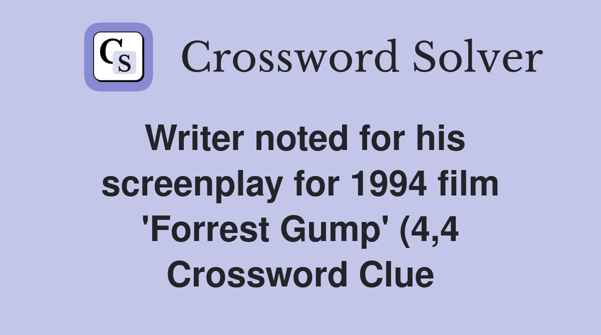Writer noted for his screenplay for 1994 film #39 Forrest Gump #39 (4 4 Writer noted for his screenplay for 1994 film #39 Forrest Gump #39 (4 4