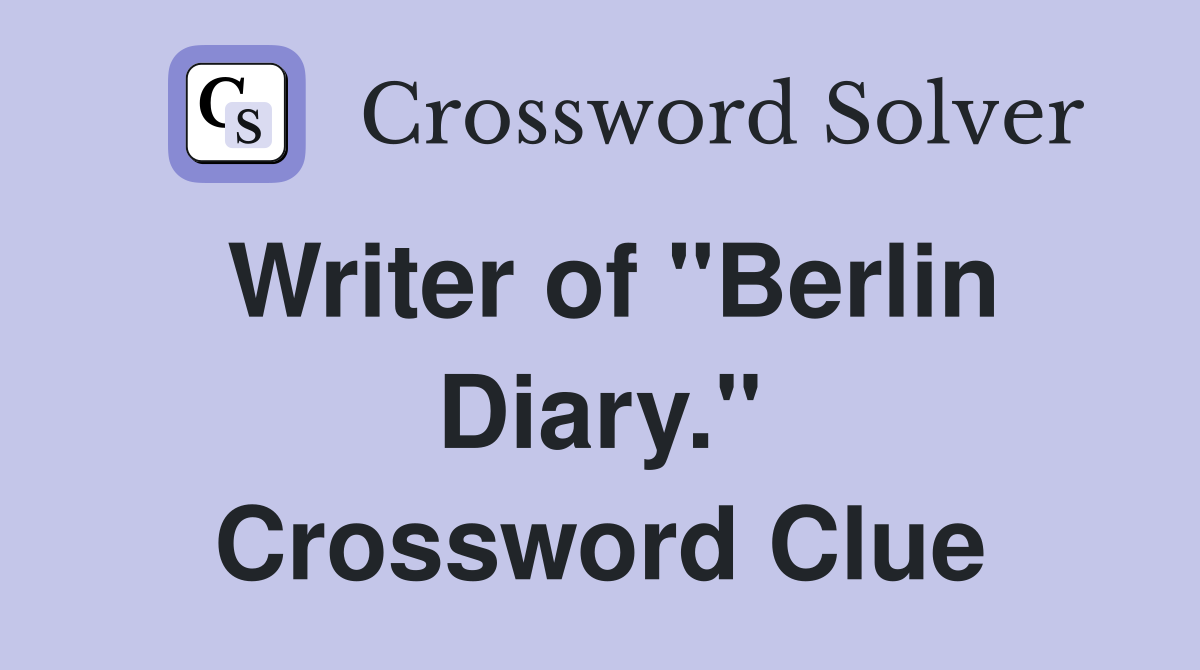 Writer of "Berlin Diary." Crossword Clue