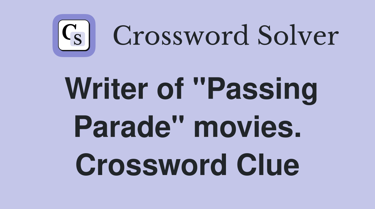 Writer of "Passing Parade" movies. Crossword Clue