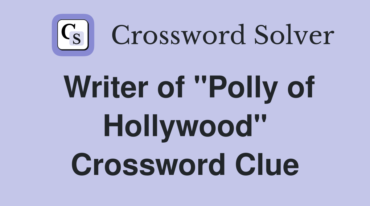 Writer of "Polly of Hollywood" Crossword Clue