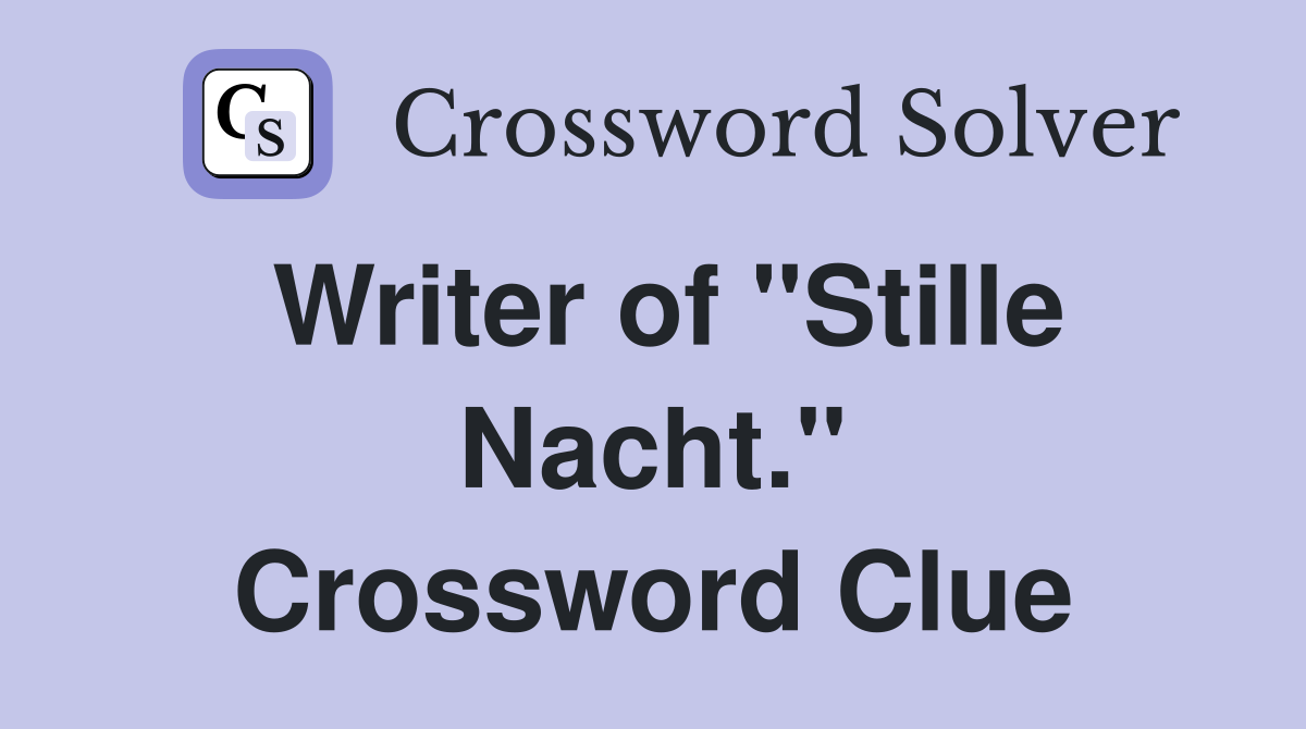 Writer of "Stille Nacht." Crossword Clue