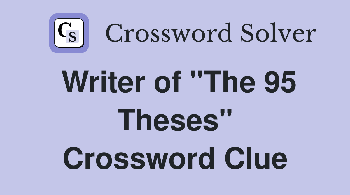 Writer of "The 95 Theses" Crossword Clue
