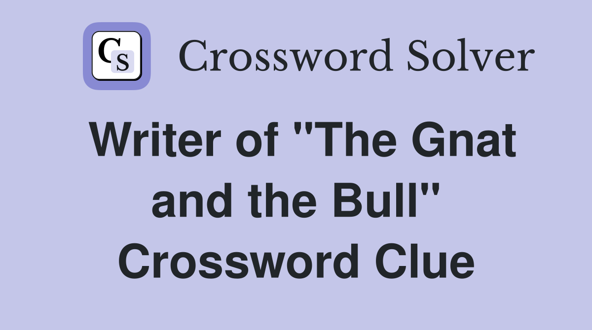 Writer of "The Gnat and the Bull" Crossword Clue